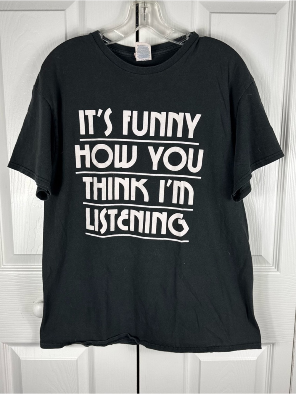 Unisex Quote Graphic T Shirt It's Funny How You Think I'm Listening Black Large